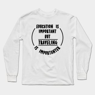 Education is important but the travelling is importanter Long Sleeve T-Shirt
